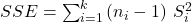 SSE=\sum _{i=1}^{k}\left(n_{i} -1\right) \, S_{i}^{2}