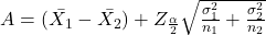 A=(\bar{X_{1}}-\bar{X_{2}})+Z_{\frac{\alpha }{2}}\sqrt{\frac{\sigma _{1}^{2}}{n_{1}}+\frac{\sigma _{2}^{2}}{n_{2}}}