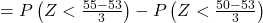 = P\left ( Z< \frac{55-53}{3} \right )-P\left ( Z< \frac{50-53}{3} \right )